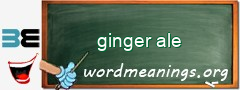 WordMeaning blackboard for ginger ale